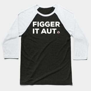 Figger it Aut Baseball T-Shirt